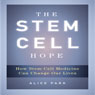 The Stem Cell Hope: How Stem Cell Medicine Can Change Our Lives