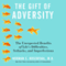 The Gift of Adversity: The Unexpected Benefits of Life's Difficulties, Setbacks, and Imperfections