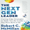 The Next Gen Leader: Cutting Edge Strategies to Make You the Leader You Were Born to Be