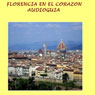 Florencia en el corazon [Florence in My Heart]: audiogua para viajeros y turistas