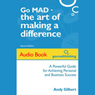 Go MAD - The Art of Making a Difference: Achieving Personal and Business Success