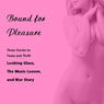 Bound for Pleasure: Three Stories to Tease and Thrill: 'Looking Glass', 'The Music Lesson', and 'War Story' from Pleasure Bound