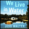 We Live in Water: Stories