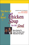 The Best of a 6th Bowl of Chicken Soup for the Soul: Stories to Open the Heart and Rekindle the Spirit