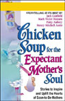 Chicken Soup for the Expectant Mother's Soul: Stories to Inspire and Warm the Hearts of Soon-to-Be-Mothers