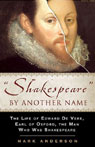 Shakespeare by Another Name: The Life of Edward de Vere, Earl of Oxford, the Man who Was Shakespeare
