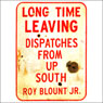 Long Time Leaving: Dispatches from Up South