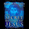 Secret Message of Jesus: Uncovering the Truth that Could Change Everything