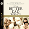 Be a Better Dad Today