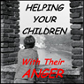Helping Your Children with Their Anger: A Guide For Parents of Children and Adolescents