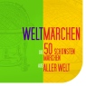 Weltmrchen. Die 50 schnsten Mrchen aus aller Welt