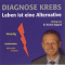 Diagnose Krebs. Leben ist eine Alternative