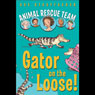 Animal Rescue Team: Gator on the Loose!: Book 1