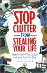Stop Clutter From Stealing Your Life: Discover Why You Clutter and How You Can Stop