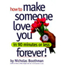 How to Make Someone Love You Forever! In 90 Minutes or Less