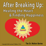 After Breaking Up: Healing the Heart & Finding Happiness