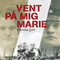 Vent p mig, Marie [Wait for Me, Marie]