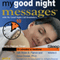 My Good Night Messages (TM) Safe and Sound Sleep Solutions with My Good Night Calls (TM) Bedtime Reminders - Volume 2: Sleep Well Every Night with Research-Based Bedtime Messages From a Psychoneurologist and an Inventor