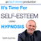 Its Time for Self-Esteem with Terry Elston: International Prime-Selling NLP Hypnosis Audio