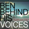Ben Behind His Voices: One Family's Journey from the Chaos of Schizophrenia to Hope