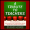 A Tribute to Teachers: Wit and Wisdom, Information and Inspiration about Those Who Change Our Lives