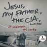 Jesus, My Father, the CIA, and Me: A Memoir... of Sorts