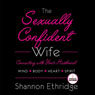The Sexually Confident Wife: Connect With Your Husband in Mind, Heart, Body, Spirit