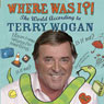 Where Was I?!: The World According to Wogan