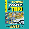 It's All Greek To Me: Time Warp Trio, Book 8