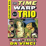 Da Wild, Da Crazy, Da Vinci: Time Warp Trio, Book 14