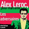 Les adversaires [The Adversaries]: Alex Leroc, journaliste