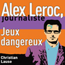 Jeux dangereux [Dangerous Plays]: Alex Leroc, journaliste