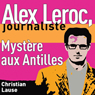 Mystre aux Antilles [Mystery in the Antilles]: Alex Leroc, journaliste