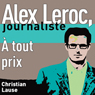  tout prix [At All Costs]: Alex Leroc, journaliste