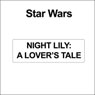 Star Wars: Night Lily: A Lover's Tale