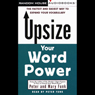 Upsize Your Word Power: The Fastest and Easiest Way to Expand Your Vocabulary