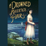 A Drowned Maiden's Hair: A Melodrama