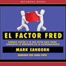 El Factor Fred: How Passion In Your Work And Life Can Turn the Ordinary Into the Extraordinary