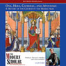 The Modern Scholar: One, Holy, Catholic, and Apostolic: A History of the Church in the Middle Ages