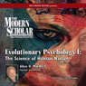 The Modern Scholar: Evolutionary Psychology I: The Science of Human Nature