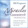 Miracles Are Guaranteed: A Step-by-Step Guide to Creating a Life that Works