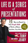 Life Is a Series of Presentations: 8 Ways to Punch Up Your People Skills at Work, at Home, Anytime, Anywhere