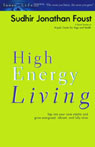 High Energy Living: Tap into Your Core Vitality and Grow Energized, Vibrant, and Fully Alive