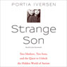 Strange Son: Two Mothers, Two Sons, and the Quest to Unlock the Hidden World of Autism