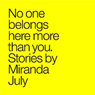 No One Belongs Here More Than You: Stories