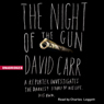 The Night of the Gun: A Reporter Investigates the Darkest Story of His Life - His Own
