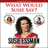 What Would Susie Say?: Bullsh-t Wisdom About Love, Life and Comedy