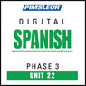 Spanish Phase 3, Unit 22: Learn to Speak and Understand Spanish with Pimsleur Language Programs