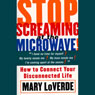 Stop Screaming at the Microwave!: How to Connect Your Disconnected Life