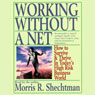 Working Without a Net: How to Survive and Thrive in Today's High Risk Business World